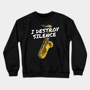 I Destroy Silence Saxophone Player Saxophonist Musician Crewneck Sweatshirt